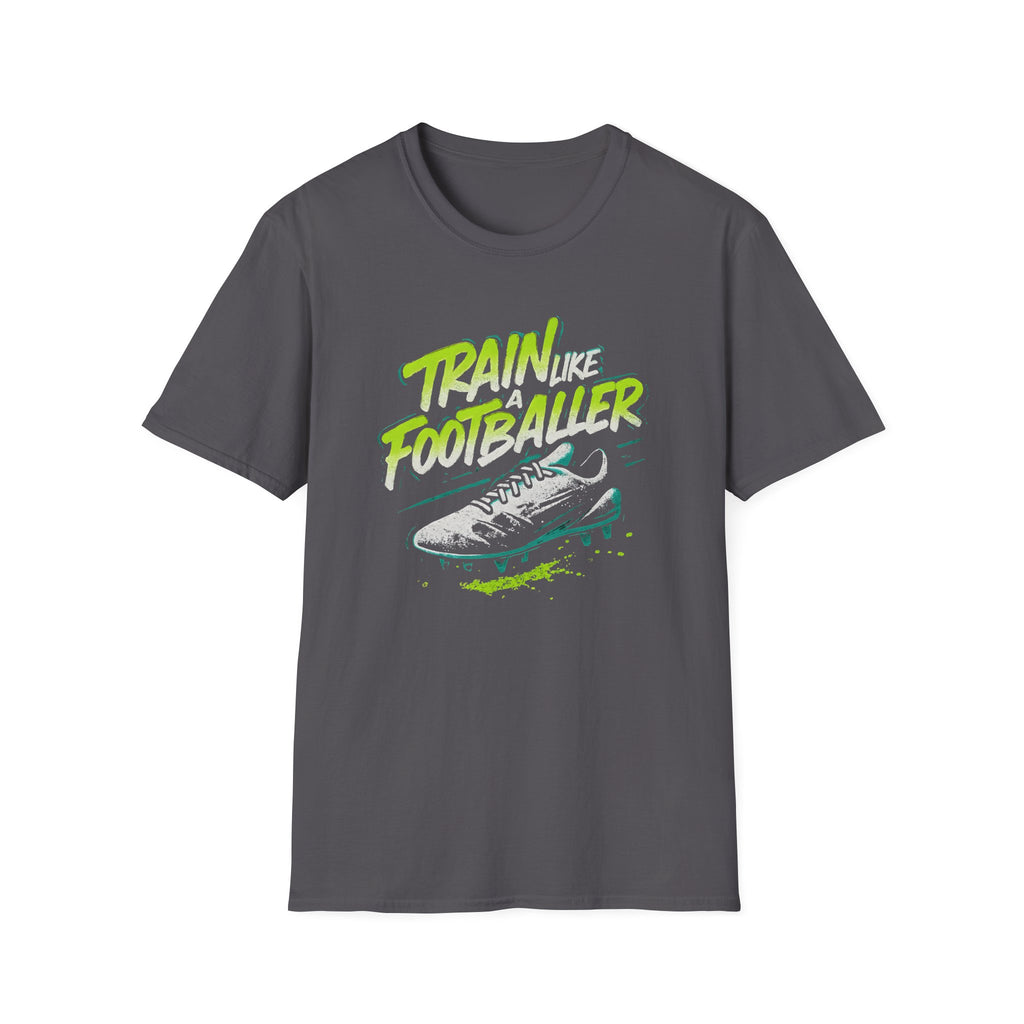 Train Like a Footballer T-Shirt