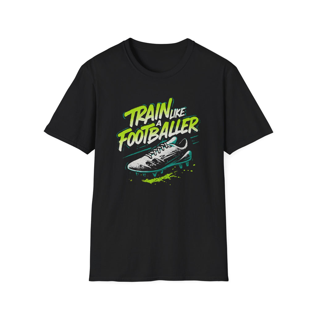Train Like a Footballer T-Shirt