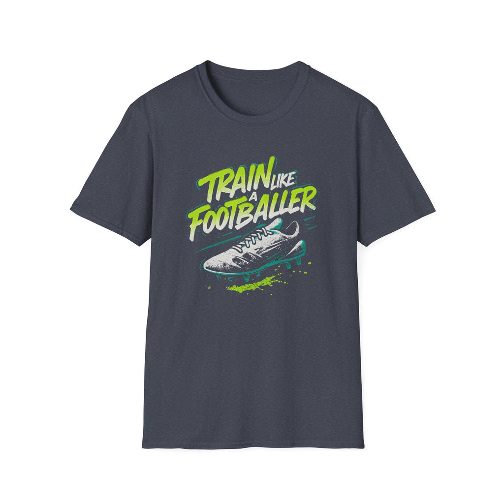 Train Like a Footballer T-Shirt