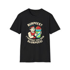 Burpees or Slurpees T-Shirt